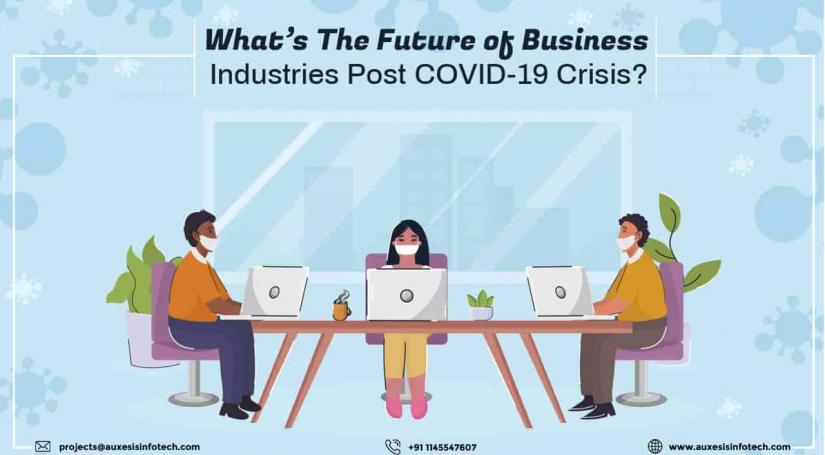 What’s The Future of Business Industries Post COVID-19 Crisis?